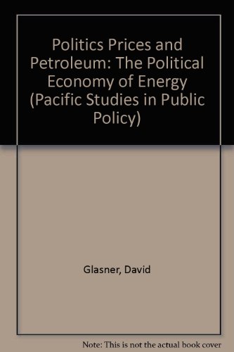 Imagen de archivo de Politics Prices and Petroleum: The Political Economy of Energy (Pacific Studies in Public Policy) a la venta por Irish Booksellers