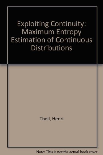 Exploiting Continuity: Maximum Entropy Estimation of Continuous Distribution (9780884109853) by Theil, Henri; Fiebig, Denzil G.