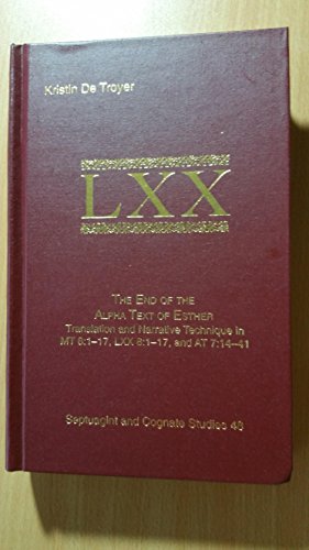 Stock image for The End of the Alpha Text of Esther: Translation and Narrative Technique in MT 8:1-17, LXX 8:1-17, and AT 7:14-41 [SBL, Septuagint and Cognate Studies Series, No. 48] for sale by Windows Booksellers