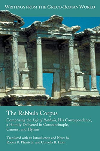 Imagen de archivo de The Rabbula Corpus: Comprising the Life of Rabbula, His Correspondence, a Homily Delivered in Constantinople, Canons, and Hymns (Writings from the Greco-Roman World) a la venta por Chiron Media