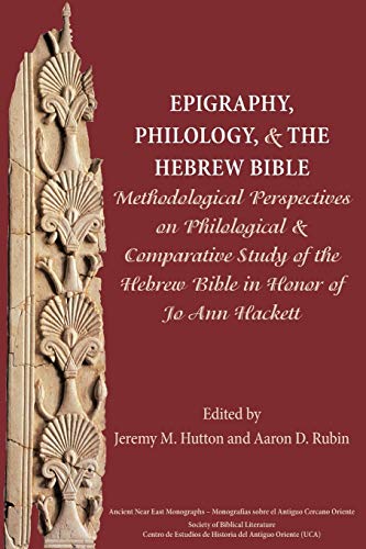 Stock image for Epigraphy, Philology, and the Hebrew Bible Methodological Perspectives on Philological and Comparative Study of the Hebrew Bible in Honor of Jo Ann Hackett for sale by PBShop.store US