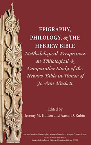 Stock image for Epigraphy, Philology, and the Hebrew Bible Methodological Perspectives on Philological and Comparative Study of the Hebrew Bible in Honor of Jo Ann Hackett Ancient Near East Monographs for sale by PBShop.store US