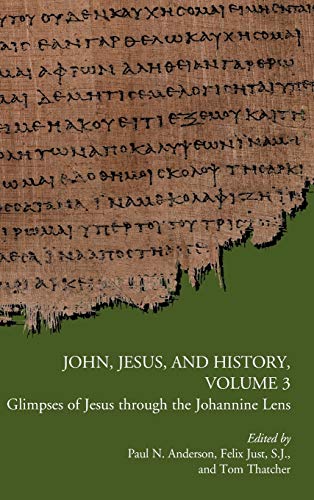 9780884140849: John, Jesus, and History, Volume 3: Glimpses of Jesus through the Johannine Lens: 118 (Early Christianity and Its Literature)