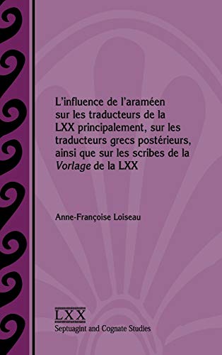 Beispielbild fr Linfluence de laramen sur les traducteurs de la LXX principalement, sur les traducteurs grecs postrieurs, ainsi que sur les scribes de la Vorlage . and Cognate Studies) (French Edition) zum Verkauf von suffolkbooks