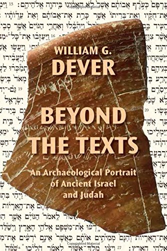 Beyond the Texts: An Archaeological Portrait of Ancient Israel and Judah - Dever, William G.