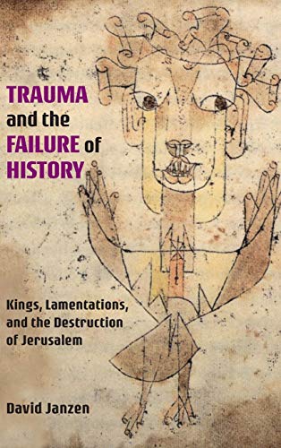 Stock image for Trauma and the Failure of History Kings, Lamentations, and the Destruction of Jerusalem Semeia Studies for sale by PBShop.store US