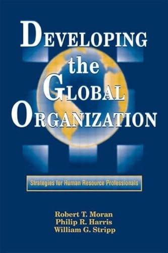 Imagen de archivo de Developing the Global Organization: Strategies for Human Resource Professionals (Managing Cultural Differences (Hardcover)) [Hardcover] Stripp, William G.; Harris, Philip R., Ph.D. and Moran, Robert T. a la venta por tomsshop.eu