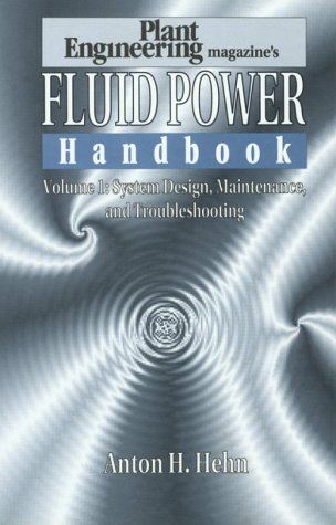 Stock image for Plant Engineering's Fluid Power Handbook, Volume 1: System Design, Maintenance, and Troubleshooting (Fluid Power Handbook Plant Engineering) for sale by HPB-Red