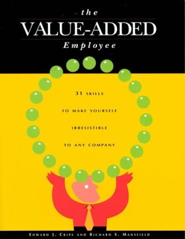 Beispielbild fr The Value-Added Employee: 31 Skills to Make Yourself Irresistible to Any Company zum Verkauf von Idaho Youth Ranch Books