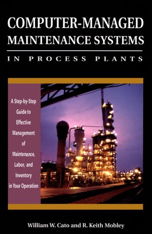 Imagen de archivo de Computer-Managed Maintenance Systems in Process Plants: A Step-By-Step Guide to Effective Management of Maintenance, Labor, and Inventory in Your Operation a la venta por Reader's Corner, Inc.