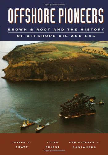 Offshore Pioneers: Brown & Root and the History of Offshore Oil and Gas (9780884151388) by Pratt, Joseph A.; Priest, Tyler; Castaneda, Christopher J.