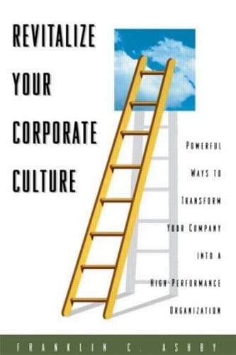 Imagen de archivo de Revitalize Your Corporate Culture: Powerful Ways to Transform Your Company into a High-Performance Organization a la venta por SecondSale