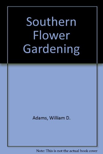 Southern Flower Gardening (9780884152910) by Adams, William D.