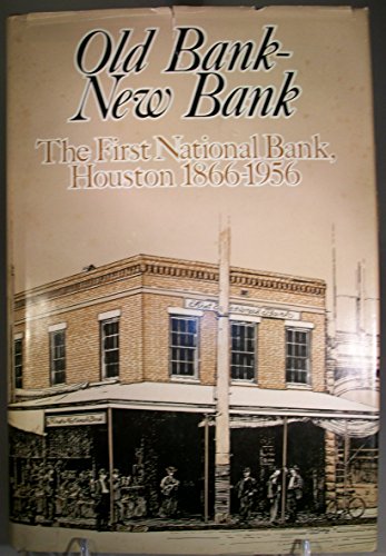 Imagen de archivo de Old Bank--New Bank : The First National Bank, Houston, 1866-1956 a la venta por Better World Books