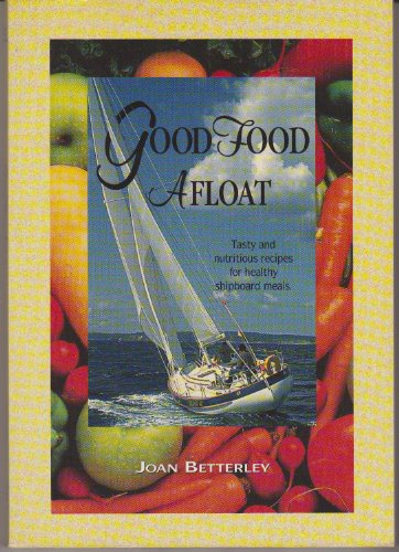 Beispielbild fr Good Food Afloat: Tasty and Nutritious Recipes for Healthy Shipboard Meals zum Verkauf von Wonder Book