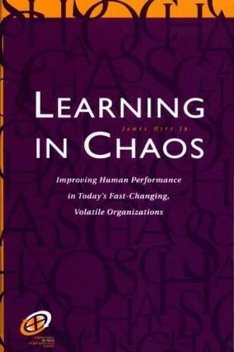 Beispielbild fr Learning in Chaos: Improving Human Performance in Today's Fast-Changing, Volatile Organizations (Improving Human Performance Series) zum Verkauf von WorldofBooks