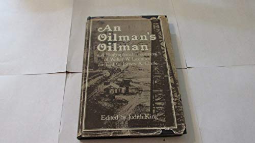 Beispielbild fr An Oilman's Oilman: A Biographical Treatment of Walter W. Lechner as Told to James A. Clark zum Verkauf von HPB-Red