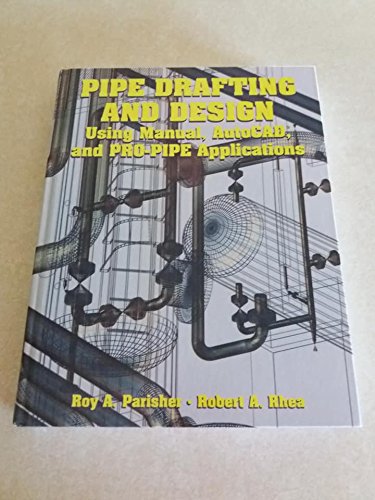9780884156574: Pipe Drafting and Design: Using Manual, Autocad, and Pro-Pipe Applications