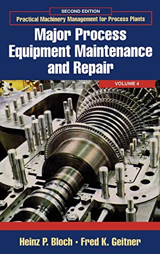 Major Process Equipment Maintenance and Repair (Volume 4) (Practical Machinery Management for Process Plants, Volume 4) (9780884156635) by Bloch, Heinz P.; Geitner, Fred K.