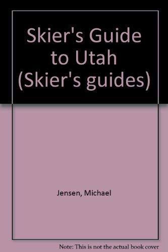 Skier's Guide to Utah (Series Guide) (9780884158233) by Jensen, Michael