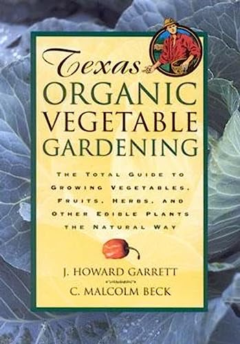 9780884158554: Texas Organic Vegetable Gardening: The Total Guide to Growing Vegetables, Fruits, Herbs, and Other Edible Plants the Natural Way