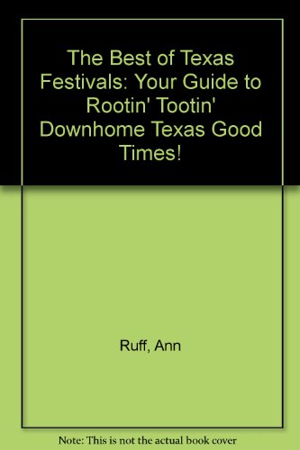 Stock image for The Best of Texas Festivals: Your Guide to Rootin' Tootin' Downhome Texas Good Times! for sale by Half Price Books Inc.