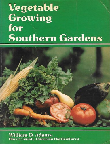 Vegetable Growing for Southern Gardens (9780884158899) by Adams, William D.