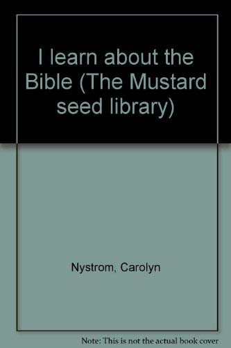 I learn about the Bible (The Mustard seed library) (9780884190196) by Nystrom, Carolyn