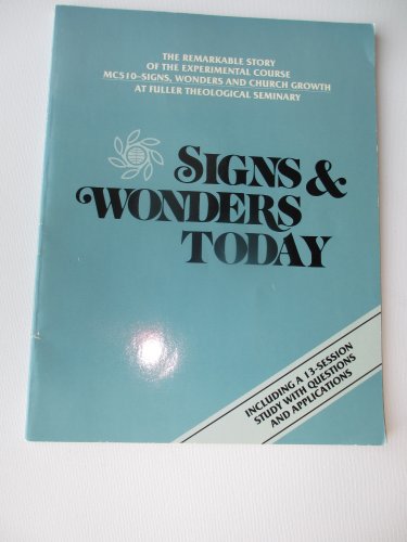 Beispielbild fr Signs & Wonders Today: The Remarkable Story of the Experimental Course MC510-Signs, Wonders and Church Growth (At Fuller Theological Seminary); Including A 13-Session Study with Questions and Applications zum Verkauf von ThriftBooks-Dallas