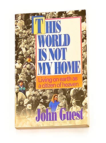 Stock image for This world is not my home: Living on earth as a citizen of heaven for sale by ThriftBooks-Dallas