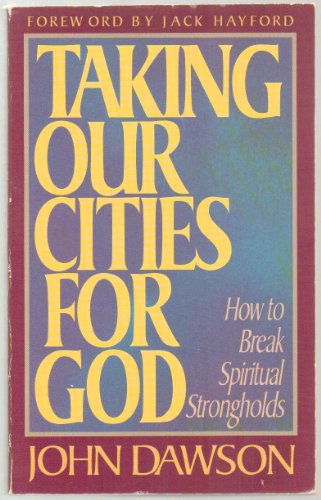 Stock image for TAKING OUR CITIES FOR GOD: HOW TO BREAK SPIRITUAL STRONGHOLDS for sale by Neil Shillington: Bookdealer/Booksearch