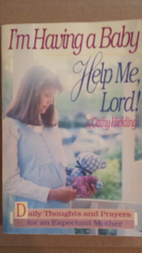 Stock image for I'm Having a Baby - Help Me, Lord! : Daily Thoughts and Prayers for an Expectant Mother for sale by Better World Books: West