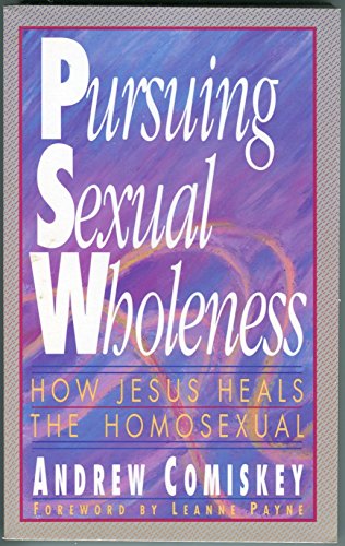 9780884192596: Pursing Sexual Wholeness: How Jesus Heals the Homosexual