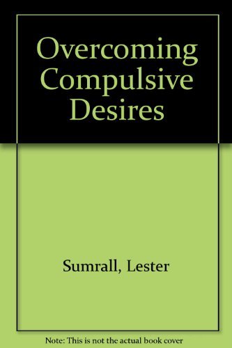 Overcoming Compulsive Desires: How to Find Lasting Freedom (9780884192626) by Sumrall, Lester