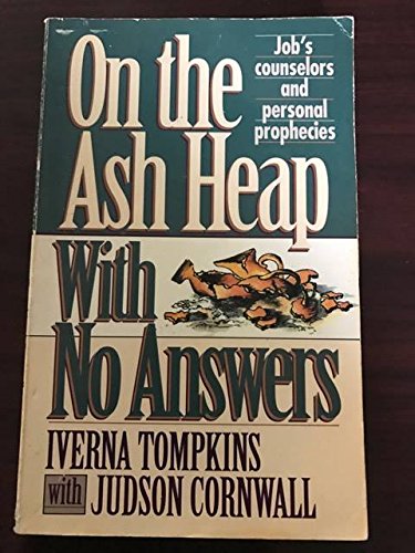 On the Ash Heap With No Answers: Job's Counselors and Personal Prophecies (9780884193074) by Tompkins, Iverna; Cornwall, Judson