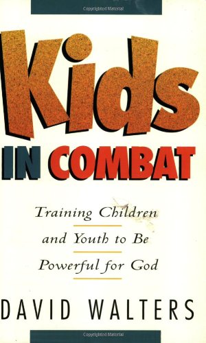Imagen de archivo de Kids in Combat: Training Children and Youth to Be Powerful for God a la venta por SecondSale