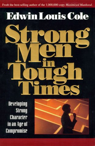 Stock image for Strong Men in Tough Times: Developing Strong Character in an Age of Compromise for sale by Wonder Book