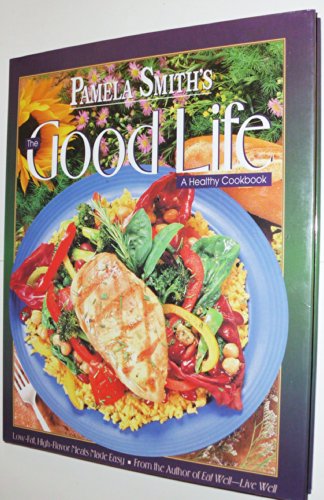 Beispielbild fr Pamela Smith's the Good Life: A Healthy Cookbook zum Verkauf von SecondSale