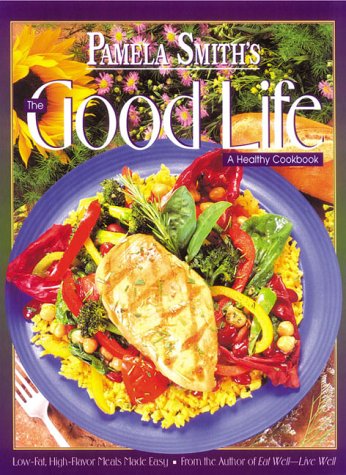 Imagen de archivo de Pamela Smith's the Good Life: A Healthy Cookbook a la venta por SecondSale