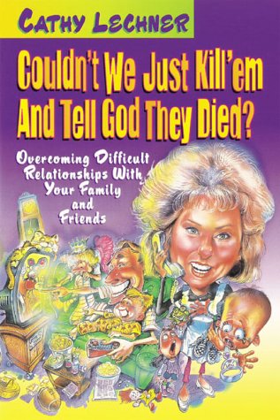 Beispielbild fr Couldn't We Just Kill Em And Tell God They Died?: Overcoming difficult relationships with your family and friends zum Verkauf von SecondSale