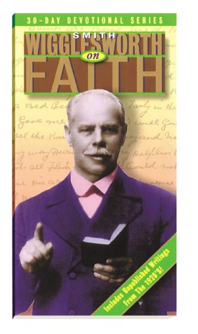 Beispielbild fr Smith Wigglesworth On Faith zum Verkauf von Books of the Smoky Mountains