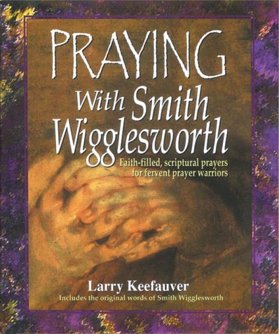 Imagen de archivo de Praying With Smith Wigglesworth a la venta por SecondSale