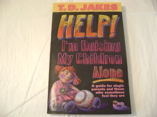 Help I'm Raising My Children Alone (9780884194491) by Jakes, T. D.