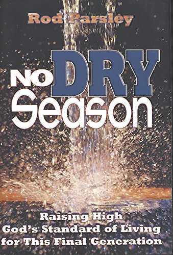 Beispielbild fr No Dry Season: Raising High God's Standard of Living for This Final Generation zum Verkauf von Wonder Book