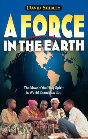 Stock image for A Force in the Earth : The Move of the Holy Spirit in World Evangelization for sale by Better World Books