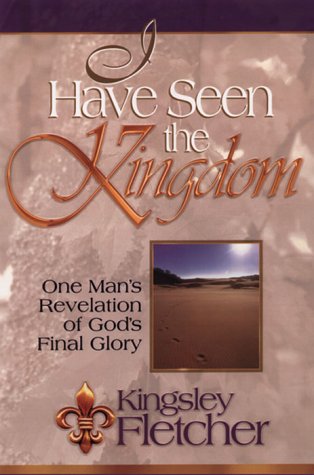 Stock image for I Have Seen the Kingdom : One Man's Revelation of God's Final Glory for sale by Better World Books: West