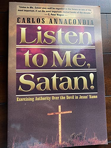 Imagen de archivo de Listen To Me Satan: Exercising Authority Over the Devil in Jesus' Name a la venta por SecondSale