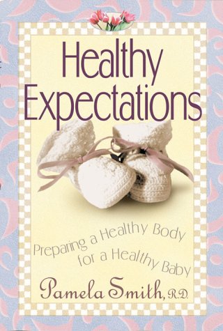 Stock image for Healthy Expections: Preparing a Healthy Body for a Healthy Baby for sale by ThriftBooks-Atlanta