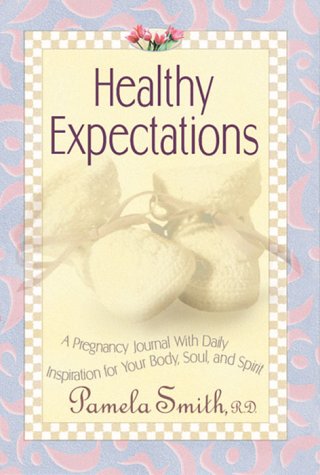 Healthy Expectations: A pregnancy journal with daily inspiration for your body, soul, and spirit (9780884195276) by Smith, Pamela