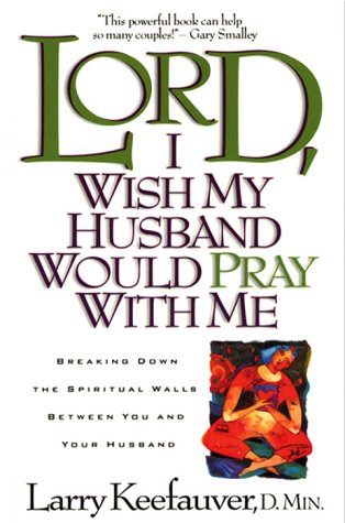 Beispielbild fr Lord I Wish My Husband Would Pray with Me: Breaking down the spiritual walls between you and your husband zum Verkauf von Wonder Book